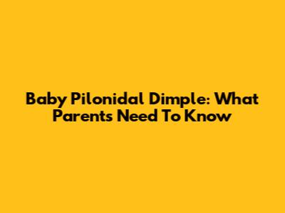 Baby Pilonidal Dimple: What Parents Need To Know