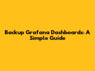 Backup Grafana Dashboards: A Simple Guide
