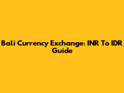 Bali Currency Exchange: INR To IDR Guide