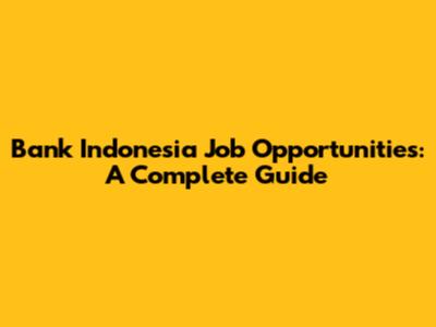 Bank Indonesia Job Opportunities: A Complete Guide