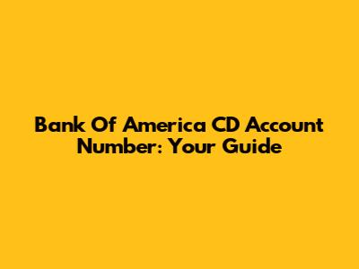 Bank Of America CD Account Number: Your Guide