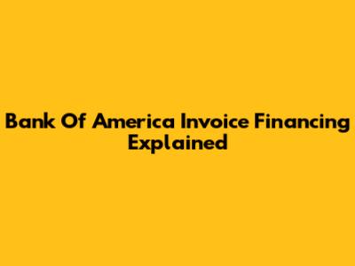 Bank Of America Invoice Financing Explained
