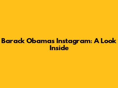 Barack Obama's Instagram: A Look Inside