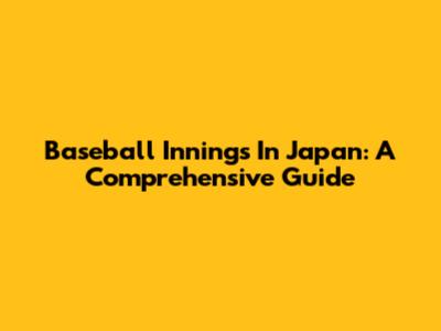 Baseball Innings In Japan: A Comprehensive Guide