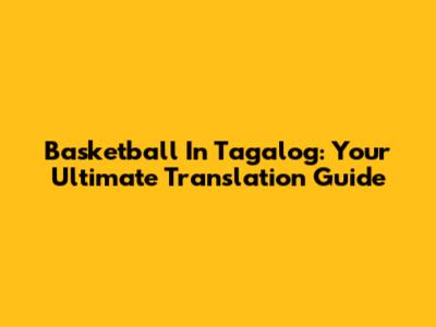 Basketball In Tagalog: Your Ultimate Translation Guide