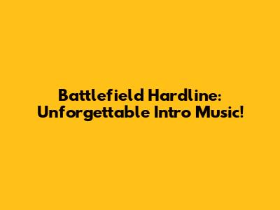 Battlefield Hardline: Unforgettable Intro Music!