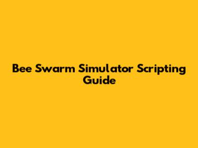 Bee Swarm Simulator Scripting Guide