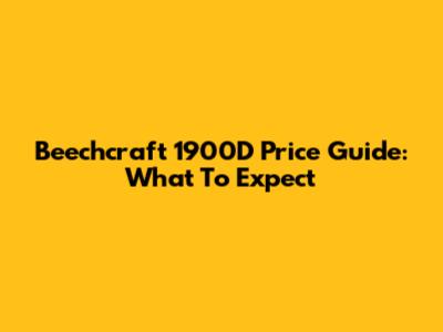 Beechcraft 1900D Price Guide: What To Expect