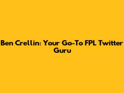 Ben Crellin: Your Go-To FPL Twitter Guru