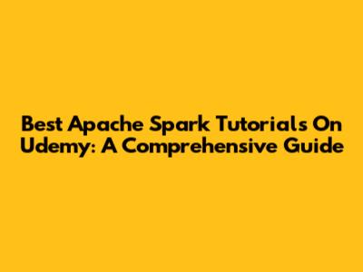 Best Apache Spark Tutorials On Udemy: A Comprehensive Guide