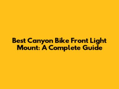Best Canyon Bike Front Light Mount: A Complete Guide