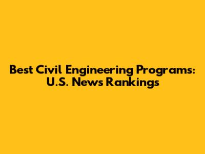 Best Civil Engineering Programs: U.S. News Rankings