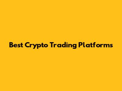 Best Crypto Trading Platforms
