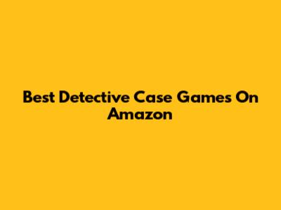 Best Detective Case Games On Amazon