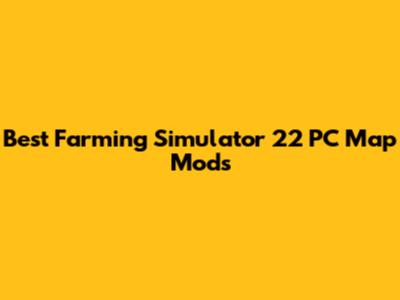 Best Farming Simulator 22 PC Map Mods