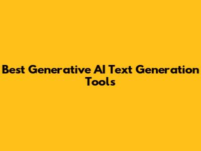 Best Generative AI Text Generation Tools