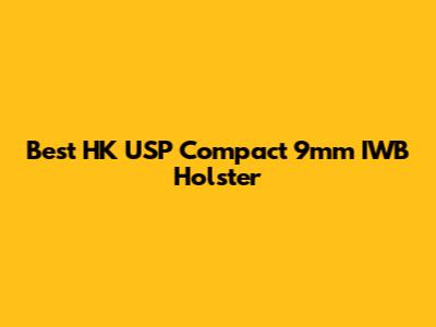 Best HK USP Compact 9mm IWB Holster