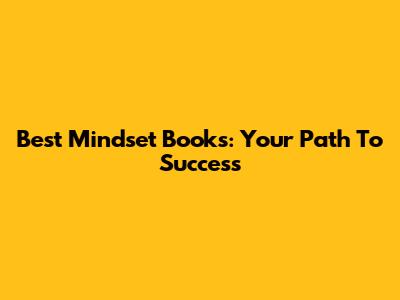 Best Mindset Books: Your Path To Success