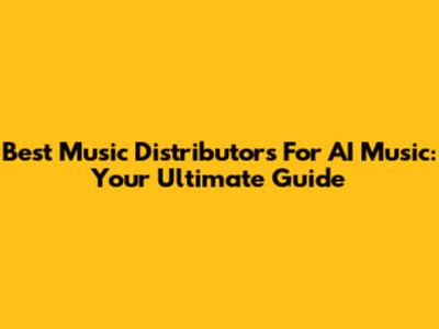 Best Music Distributors For AI Music: Your Ultimate Guide
