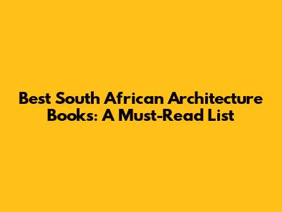 Best South African Architecture Books: A Must-Read List