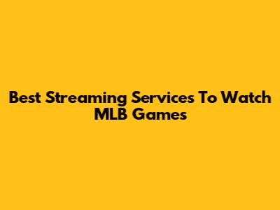 Best Streaming Services To Watch MLB Games