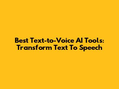 Best Text-to-Voice AI Tools: Transform Text To Speech