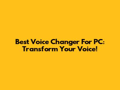 Best Voice Changer For PC: Transform Your Voice!
