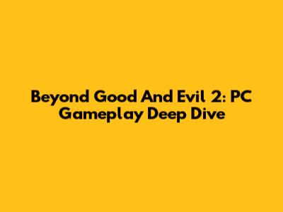 Beyond Good And Evil 2: PC Gameplay Deep Dive