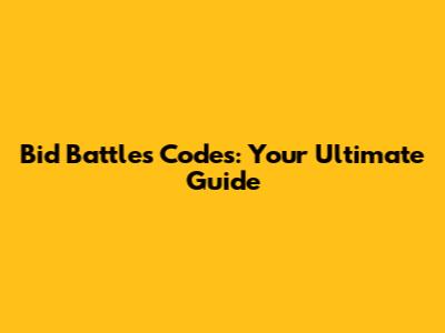 Bid Battles Codes: Your Ultimate Guide