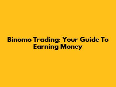 Binomo Trading: Your Guide To Earning Money