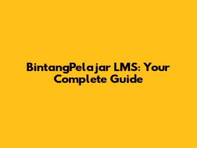 BintangPelajar LMS: Your Complete Guide