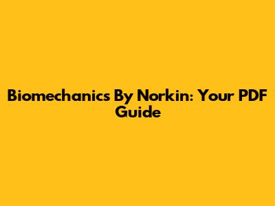 Biomechanics By Norkin: Your PDF Guide