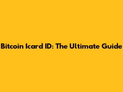 Bitcoin Icard ID: The Ultimate Guide