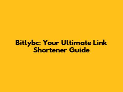 Bitlybc: Your Ultimate Link Shortener Guide
