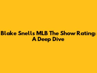 Blake Snell's MLB The Show Rating: A Deep Dive
