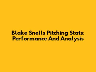 Blake Snell's Pitching Stats: Performance And Analysis