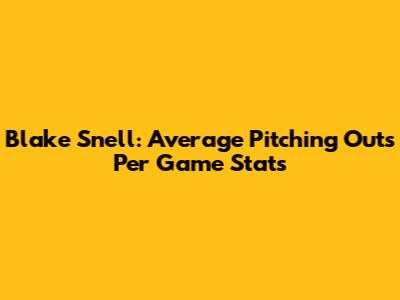 Blake Snell: Average Pitching Outs Per Game Stats