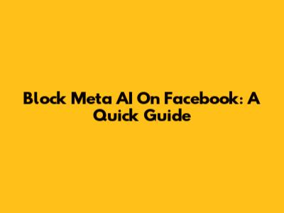 Block Meta AI On Facebook: A Quick Guide