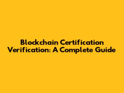 Blockchain Certification Verification: A Complete Guide