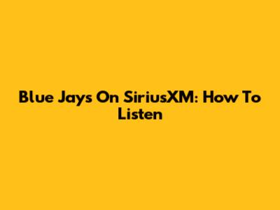 Blue Jays On SiriusXM: How To Listen