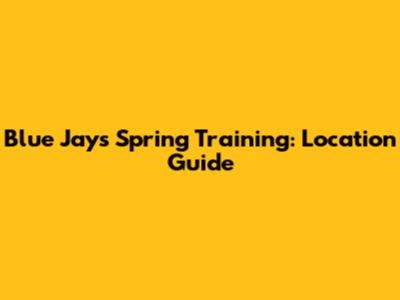Blue Jays Spring Training: Location Guide