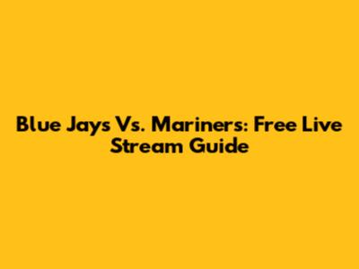 Blue Jays Vs. Mariners: Free Live Stream Guide