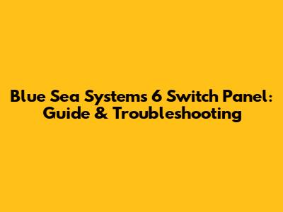 Blue Sea Systems 6 Switch Panel: Guide & Troubleshooting
