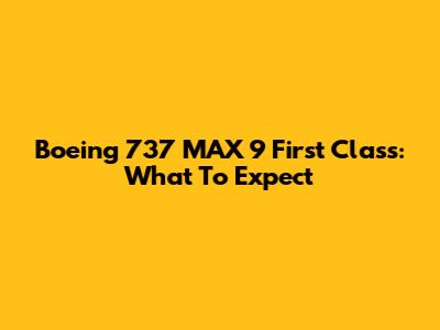 Boeing 737 MAX 9 First Class: What To Expect