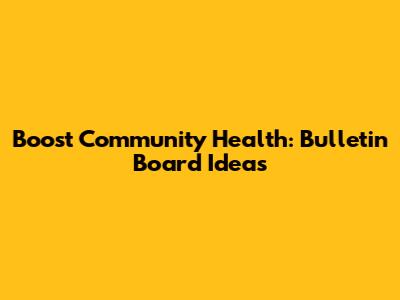 Boost Community Health: Bulletin Board Ideas