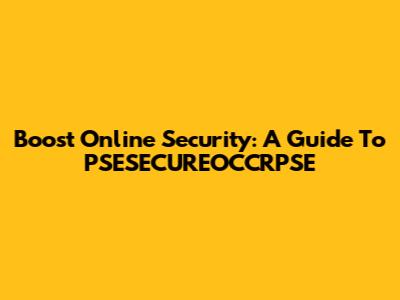 Boost Online Security: A Guide To PSESECUREOCCRPSE