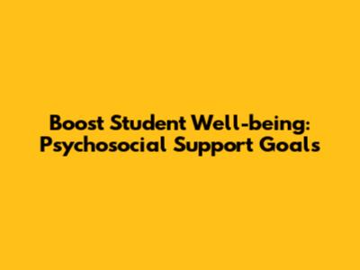 Boost Student Well-being: Psychosocial Support Goals