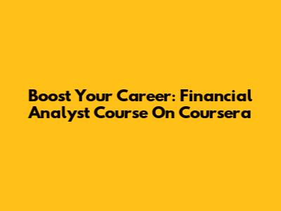 Boost Your Career: Financial Analyst Course On Coursera