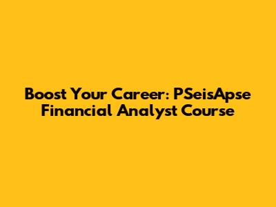 Boost Your Career: PSeisApse Financial Analyst Course