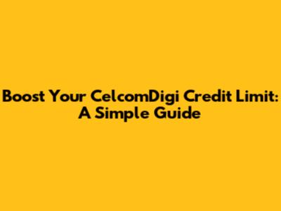 Boost Your CelcomDigi Credit Limit: A Simple Guide